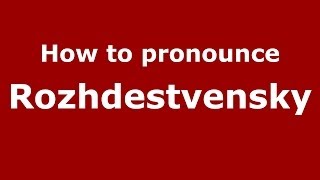 How to pronounce Rozhdestvensky