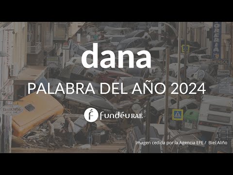 Dana, palabra del año 2024 para la FundéuRAE