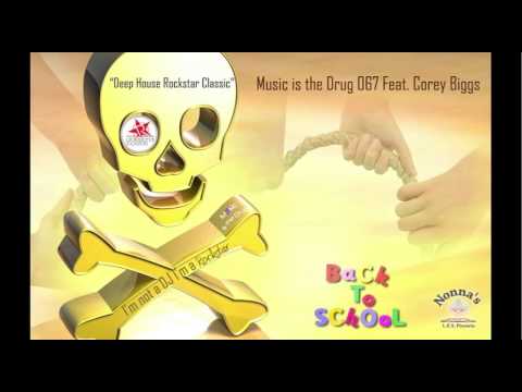 Corey Biggs Presents Music Is The Drug 067 - Deep House Rockstar Classic
