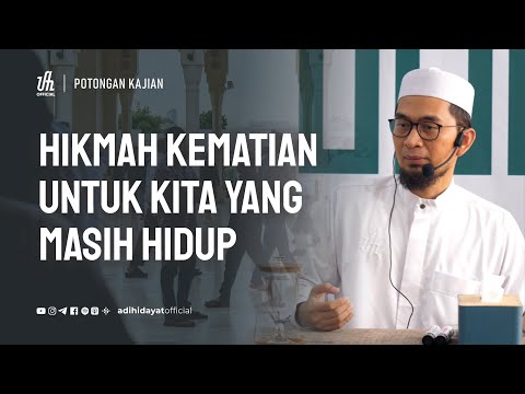 Hikmah Kematian untuk Kita yang Masih Hidup - Ustadz Adi Hidayat