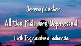 Jeremy Zucker - all the kids are depressed | Lirik Terjemahan Indonesia |