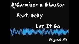 Dj Carmixer & Glaukor  Feat Beky  Let It Go