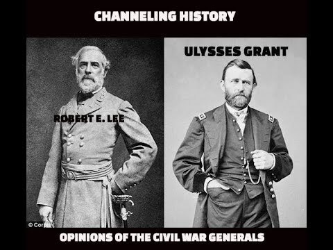 Channeling History - 23.07.02 - Robert E. Lee and Ulysses Grant