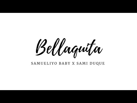 SAMUELIYO BABY X SAMI DUQUE - BELLAQUITA