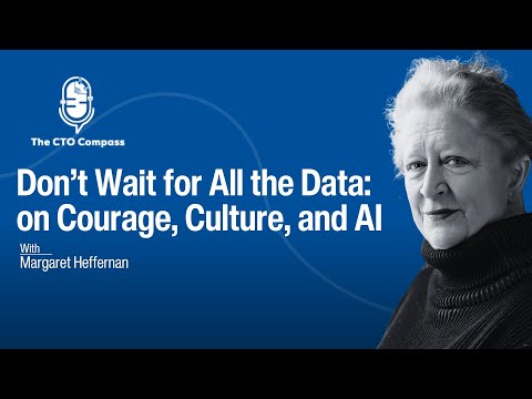 Don’t Wait for All the Data: on Courage, Culture, and AI ft. Margaret Heffernan