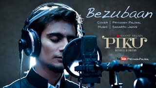 Bezubaan | Piku | Cover by Priyansh Paliwal | Amitabh Bachchan | Deepika Padukone | Irfan Khan