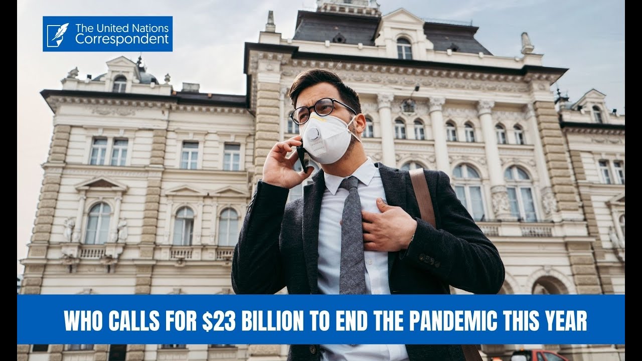 WHO SEEKS $23 BILLION TO END PANDEMIC AS A GLOBAL EMERGENCY IN 2022