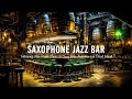 Saxophone Jazz Bar 🍷 Relaxing Jazz Piano Music ~ Smooth Jazz BGM in Cozy Bar Ambience for Good Mood