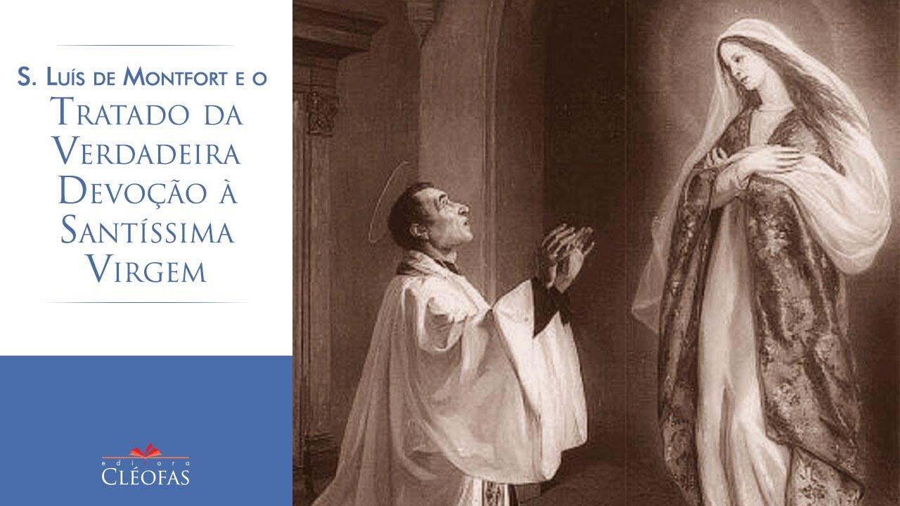 S. Luís de Montfort e o Tratado da Verdadeira Devoção à Santíssima Virgem