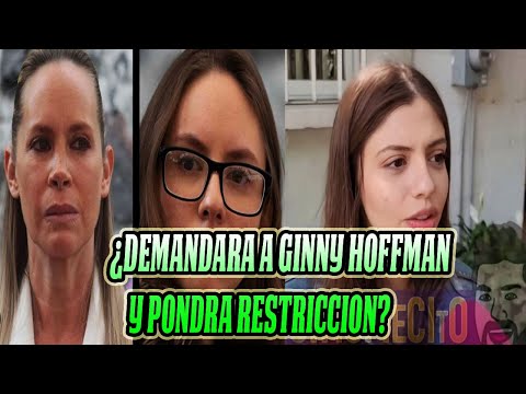 DEMANDARA A GINNY HOFFMAN PONDRA RESTRICCION? DANIELA PARRA  HARTA DE ELLAS