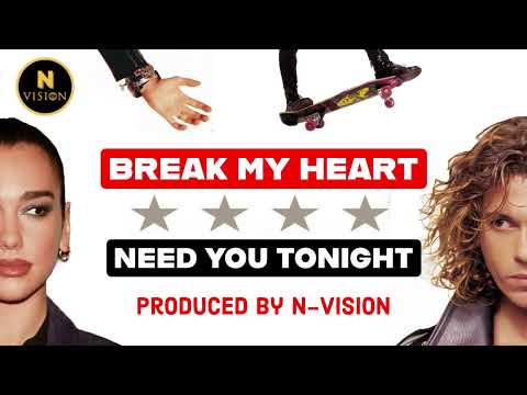 Break My Heart/Need You Tonight - Dua Lipa, INXS (Mashup) - N-Vision