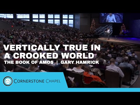 Vertically True in a Crooked World  |  The Book of Amos  |  Gary Hamrick