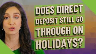 Does direct deposit still go through on holidays