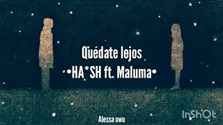 Quédate lejos//Ha*ash ft. Maluma •LETRA•