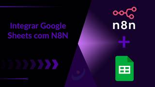Como Integrar Google Sheets com N8N Passo a Passo
