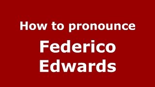 How to pronounce Federico Edwards