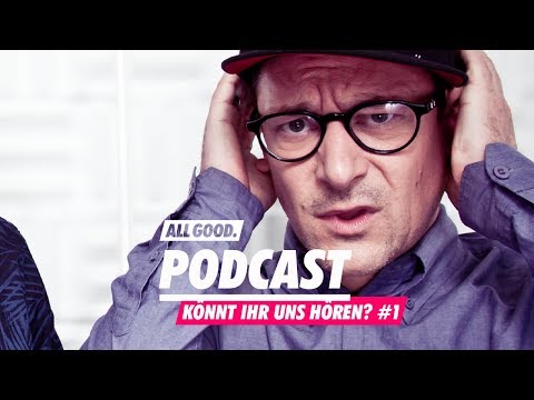 ALL GOOD PODCAST Könnt ihr uns hören? #1: Björn Beton & André Luth