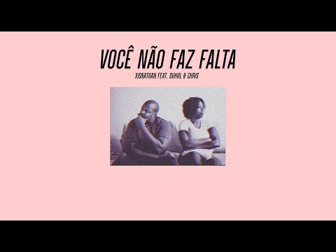 XISNATHAN ft. GUHHL & CHRIS MC - VOCÊ NÃO FAZ FALTA