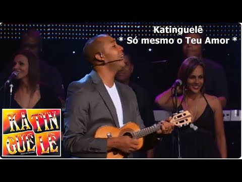 Só Mesmo o Teu Amor - Katinguelê