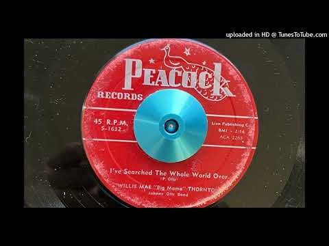 Willie Mae "Big Mama" Thornton - I've Searched the Whole World Over (Peacock) 1954