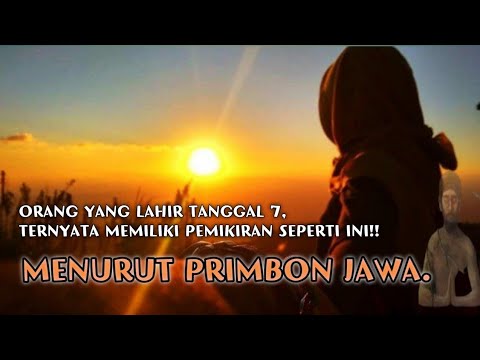 ORANG YANG LAHIR TANGGAL,7 . MENURUT primbon jawa lengkap