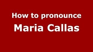 How to pronounce Maria Callas