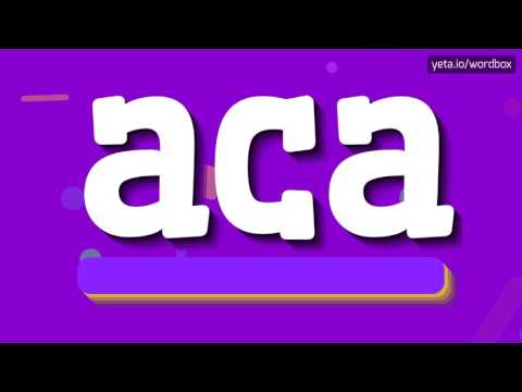 ACA - HOW TO PRONOUNCE IT!?