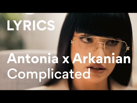 ARKANIAN x ANTONIA - Complicated | Lyrics / Versuri
