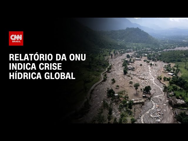Relatório da ONU indica crise hídrica global com secas e enchentes | LIVE CNN