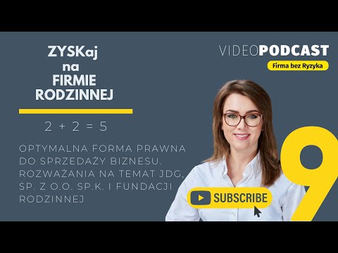 ZYSKaj na Firmie Rodzinnej: 2+2=5 odc.9 – Optymalna Forma Prawna do Sprzedaży Biznesu.
