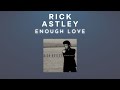 Rick Astley - Enough Love (Audio)