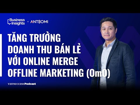 OmniNext #3 | Tăng trưởng doanh thu bán lẻ với Online Merge Offline Marketing (OmO)