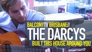 THE DARCYS - HOUSE BUILT AROUND YOUR VOICE (BalconyTV)