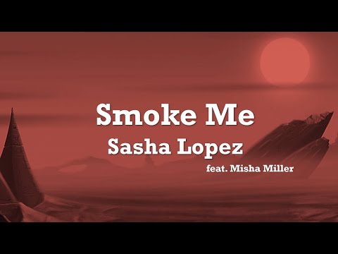 Sasha Lopez feat. Misha Miller - Smoke Me (Lyrics)