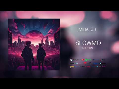 Mihai Gh - Slowmo (feat. Tibal)