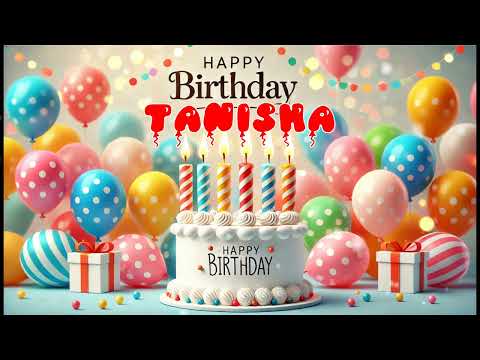 Happy Birthday TANISHA   Happy Birthday Song   Birthday Wishes   Birthday Party