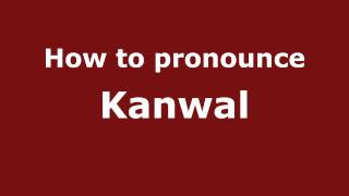 How to pronounce Kanwal