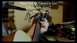 Please Send Me Someone To Love [Fiona Apple Cover] ~By Roland Esteva~