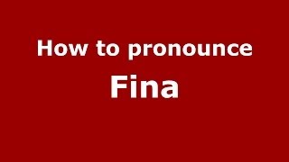 How to pronounce Fina