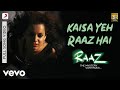Kaisa Yeh Raaz Hai Best Video Raaz 2 Kangana Ranaut Emraan Hashmi KK Pranay M Rijia
