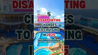 You need to be aware of these 5 DISAPPOINTING changes to cruising in 2025! #cruise #shorts