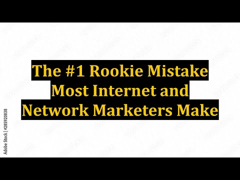 The #1 Rookie Mistake Most Internet and Network Marketers Make