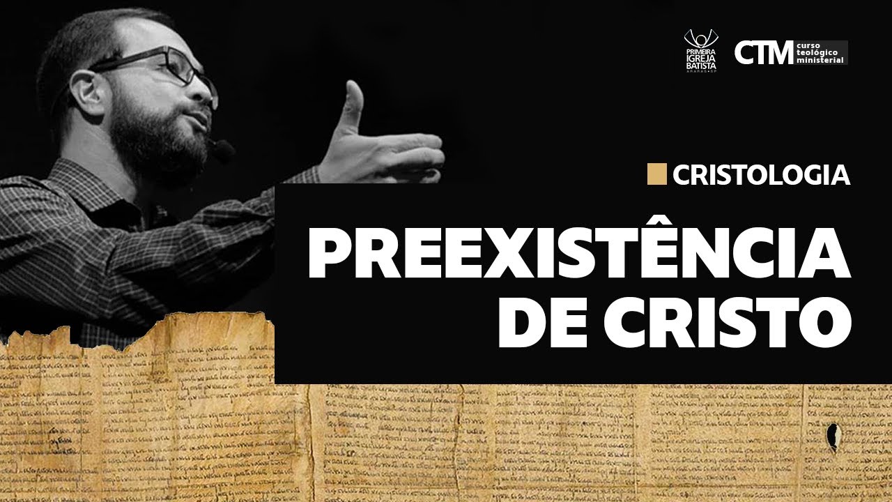 CRISTOLOGIA - PREEXISTÊNCIA DE CRISTO | Curso Teológico Ministerial