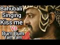 Bahubali Singing Kiss Me Vs Bum Bum Tam Tam Bahubali New WhatsApp Status