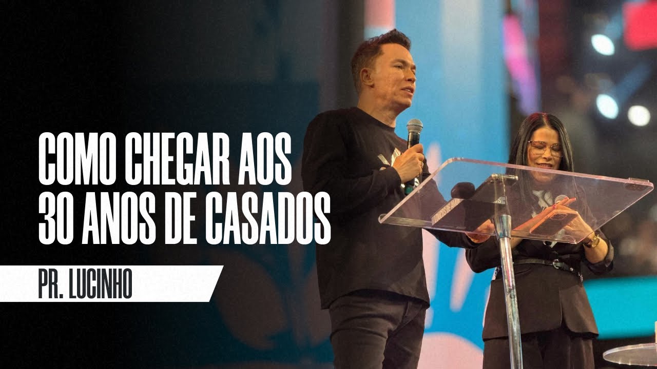 Como chegar aos 30 anos de casados | Pr. Lucinho
