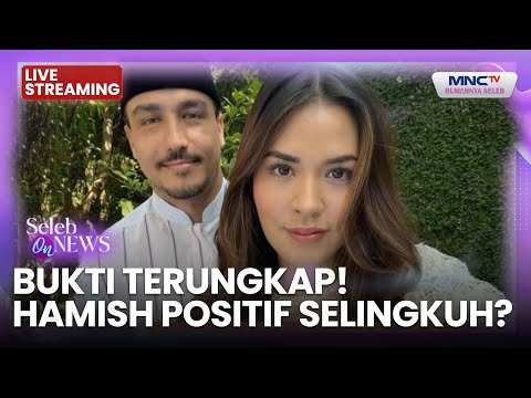 🔴BUKTI TERUNGKAP! HAMISH POSITIF SELINGKUH? | LIVE SELEB ON NEWS | 4 NOVEMBER 2025