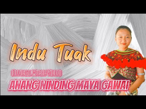 INDU TUAK - ANANG NINDING MAYA GAWAI (Official Music Video)