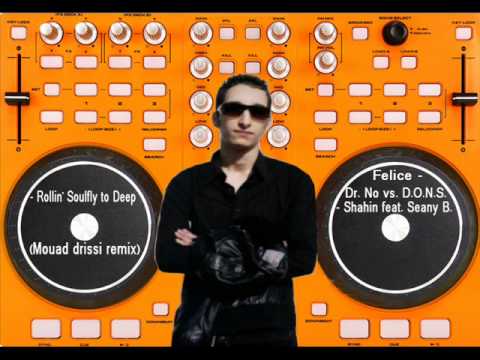 Felice   Dr  No vs  D O N S    Shahin feat  Seany B    Rollin' Soulfly to Deep Mouad drissi remix