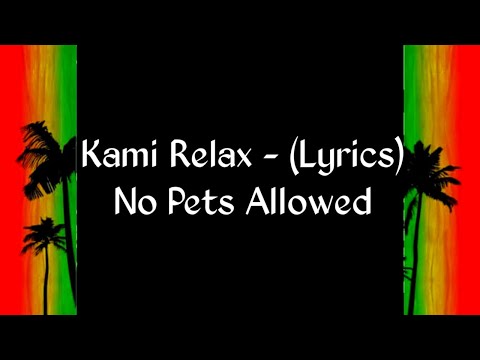 Kami Relax - (lyrics) No Pets Allowed