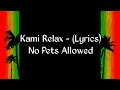 Kami Relax - (lyrics) No Pets Allowed